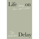 Life on Delay: Making Peace with a Stutter Hendrickson John