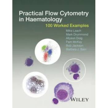 Image 1 of Practical Flow Cytometry in Haematology - 100 Worked Examples | Mike Leach, Mark Drummond, Allyson Doig, Pam McKay, Bob Jackson, Barbara J. Bain