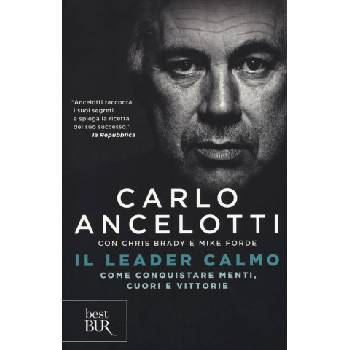 leader calmo. Come conquistare menti, cuori e vittorie | Carlo Ancelotti, Chris Brady, Mike Forde