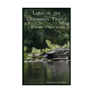 Lord of the Carnelian Temple: A Devotional in Honor of Sobek | Bibliotheca Alexandrina, Sobekemiti (ISBN: 9781718657878)