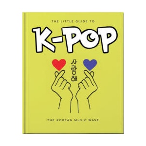 The Little Guide to K-Pop: The Sound of the 21st Century | Orange Hippo! (ISBN: 9781800695757)