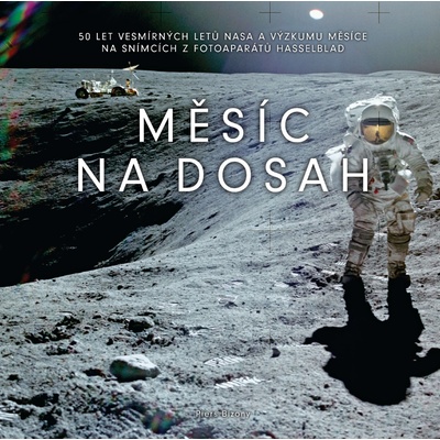 Měsíc na dosah - 50 let vesmírných letů NASA a výzkumu Měsíce na snímcích z fotoaparátů Hasselblad - Piers Bizony