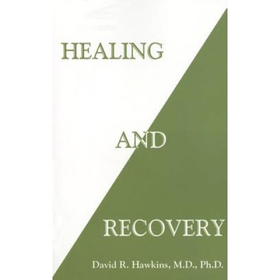 Healing and Recovery - Hawkins David R.