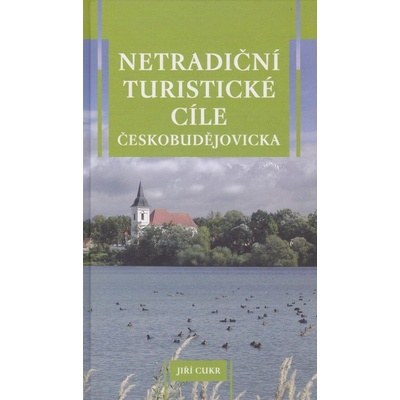 Netradiční turistické cíle Českobudějovicka (Jiří Cukr)