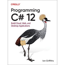 Programming C# 12 Build Cloud, Web, and Desktop Applications Griffiths Ian