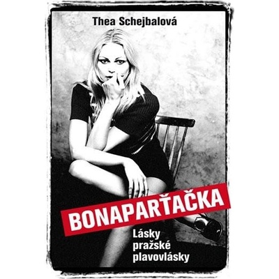 Bonaparťačka - Lásky pražské plavovlásky Thea Schejbalová CZ