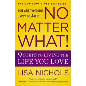 No Matter What! : 9 Steps to Living the Life You Love | Lisa Nichols (ISBN: 9780446538459)