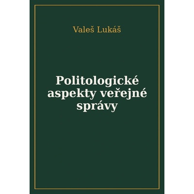 Politologické aspekty veřejné správy - Valeš Lukáš