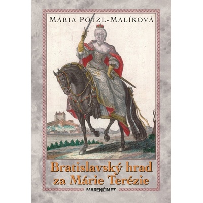 Bratislavský hrad za Márie Terézie - Mária Pötzl-Malíková