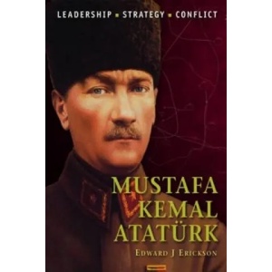 Mustafa Kemal Ataturk | Edward J Erickson (2013)