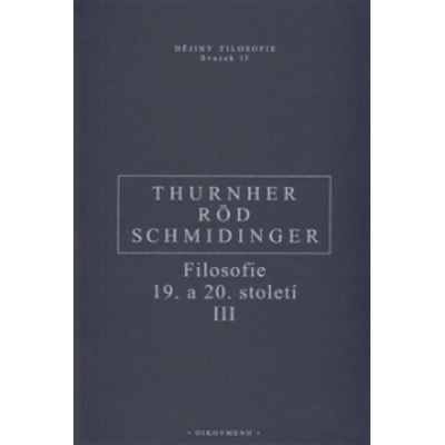 Filosofie 19. a 20. století III. - Wolfgang Röd, Heinrich Schmidinger, Rainer Thurnher