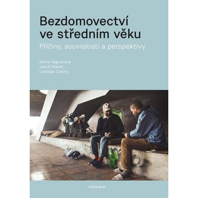 Vágnerová Marie, Marek Jakub, Csémy Ladislav - Bezdomovectví ve středním věku