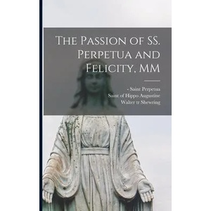 The Passion of SS. Perpetua and Felicity, MM | Saint -203 Perpetua, Of Hippo Saint Augustine, Walter Tr Shewring (ISBN: 9781015281714)