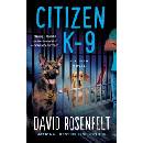Citizen K-9: A K Team Novel Rosenfelt David