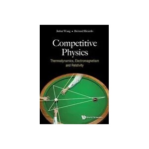 Competitive Physics: Thermodynamics, Electromagnetism And Relativity | Wang, Jinhui (ISBN: 9789813238534)