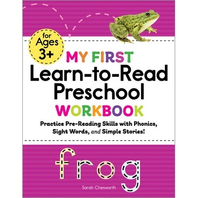 My First Learn-To-Read Preschool Workbook: Practice Pre-Reading Skills with Phonics, Sight Words, and Simple Stories! (Chesworth Sarah)