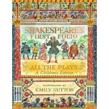Shakespeare's First Folio: All The Plays - William Shakespeare, Emily Sutton