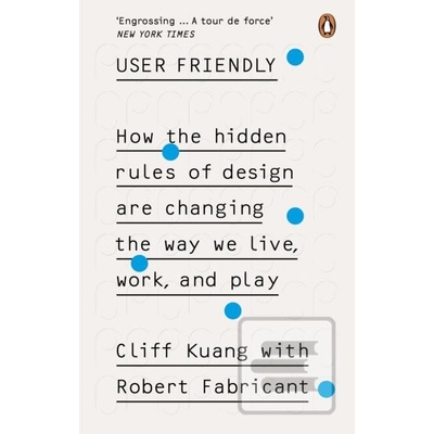 User Friendly - Cliff Kuang, Robert Fabricant