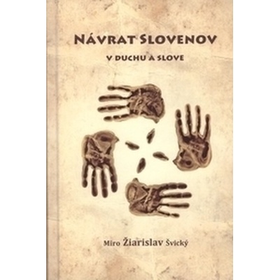 Návrat Slovenov v duchu a slove - Miro Žiarislav Švický