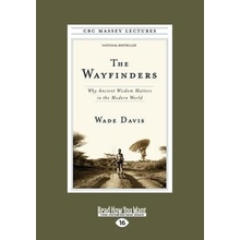 The Wayfinders: Why Ancient Wisdom Matters in the Modern World Large Print 16pt Davis WadePaperback