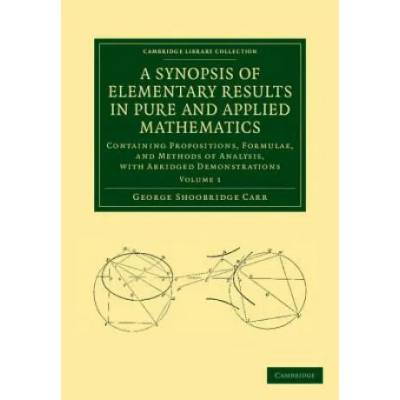 Synopsis of Elementary Results in Pure and Applied Mathematics: Volume 1 | George Shoobridge Carr