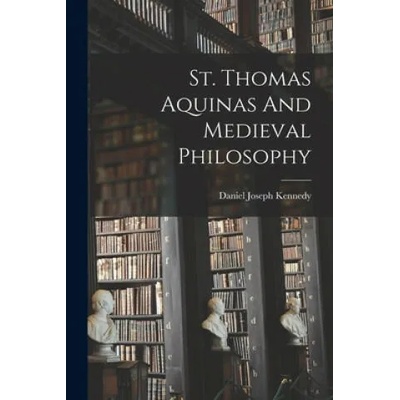 St. Thomas Aquinas And Medieval Philosophy | Daniel Joseph 1862- Kennedy