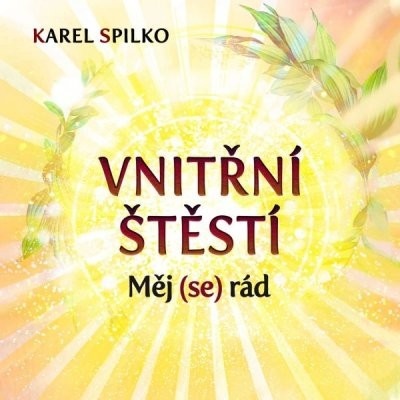 Vnitřní štěstí - Měj se rád - Spilko Karel