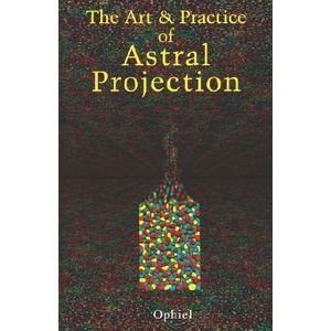 Art and Practice of Astral Projection | Ophiel (ISBN: 9780877282464)