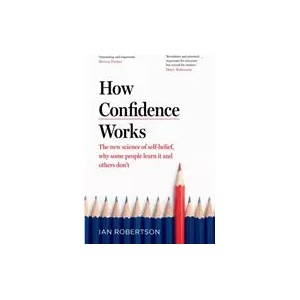 How Confidence Works | Ian Robertson (ISBN: 9781787633728)