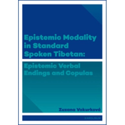 Epistemic modality in spoken standard Tibetian: epistemic verbal endings and copulas - Zuzana Vokurková