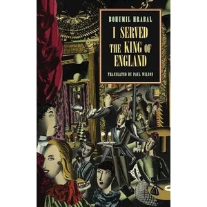 I Served the King of England | Bohumil Hrabal, Paul Wilson (ISBN: 9780811216876)
