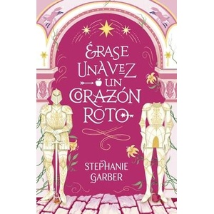 Erase Una Vez Un Corazon Roto | Stephanie Garber (ISBN: 9788419130631)