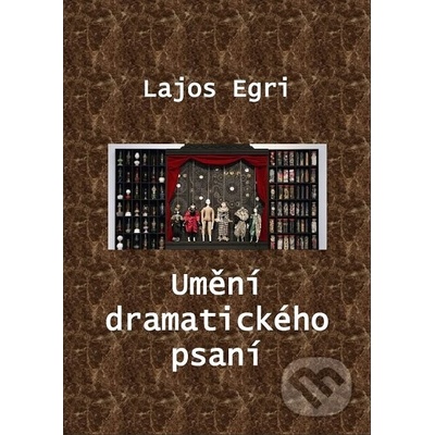 Umění dramatického psaní - Lajos Egri