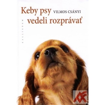 Keby psy vedeli rozprávať - Vilmos Csányi