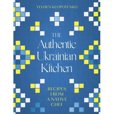 The Authentic Ukrainian Kitchen | Ievgen Klopotenko
