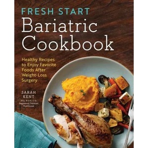 Fresh Start Bariatric Cookbook: Healthy Recipes to Enjoy Favorite Foods After Weight-Loss Surgery | Sarah Kent (ISBN: 9781623157739)
