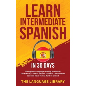 Learn Intermediate Spanish In 30 Days | The Language Library (2021)
