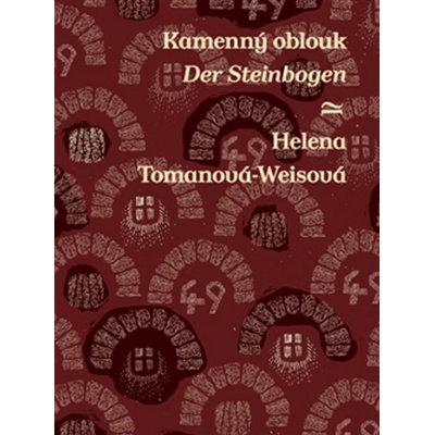 Kamenný oblouk Der Steinbogen - Helena Tomanová-Weisová