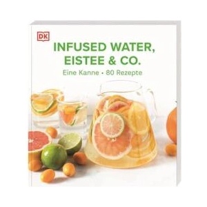 Infused Water, Eistee & Co. | Jessie Kanelos Weiner, Lene Knudsen, DK Verlag, Wiebke Krabbe (ISBN: 9783831049202)