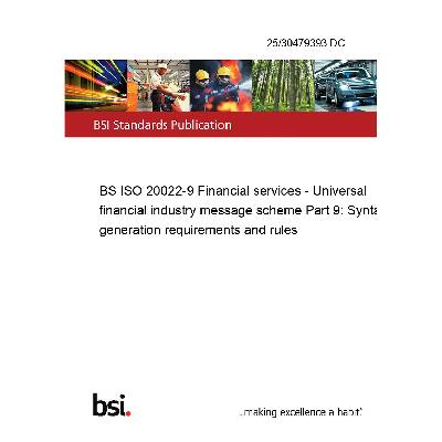 25/30479393 DC BS ISO 20022-9 Financial services - Universal financial industry message scheme Part 9: Syntax generation requirements and rules Anglicky Tisk