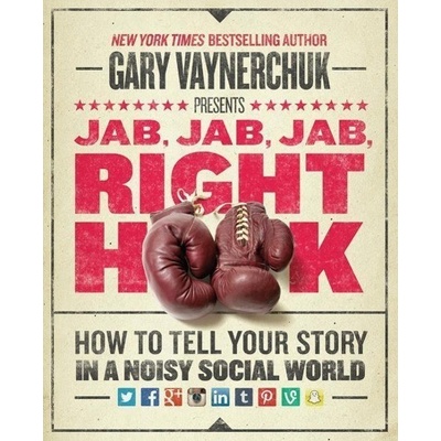 Jab, Jab, Jab, Right Hook - Gary Vaynerchuk