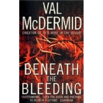 Beneath the Bleeding Val McDermid