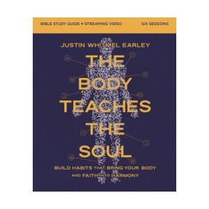 Body Teaches the Soul Bible Study Guide plus Streaming Video | Justin Whitmel Earley (2025)