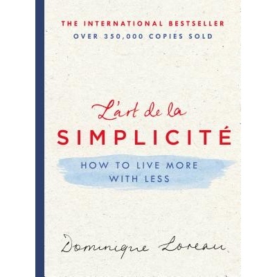 The Art of Simplicity: How to Live More with Less