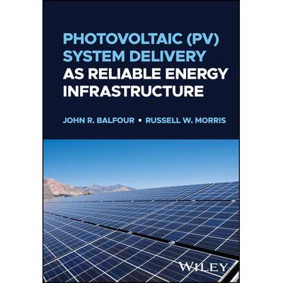 Photovoltaic (PV ) System Delivery as Reliable Ene rgy Infrastructure | John R. (High Performance PV) Balfour, Russell W. (University of Texas) Morris