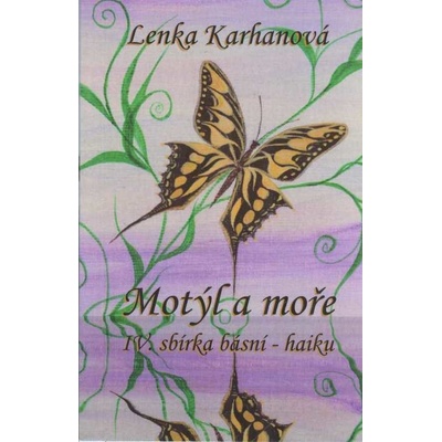 Karhanová Lenka: Motýl a moře - IV. sbírka básní - haiku