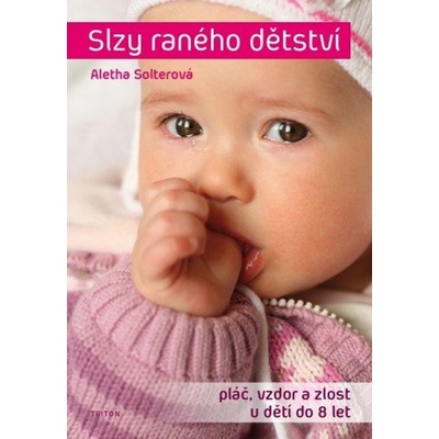 Slzy raného dětství. pláč, vzdor a zlost u dětí do 8 let - Aletha J. Solter