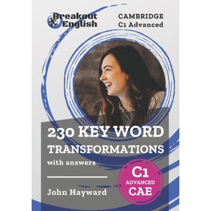 Cambridge C1 Advanced (CAE) 230 Key Word Transformations with answers (ISBN: 9798726635934)