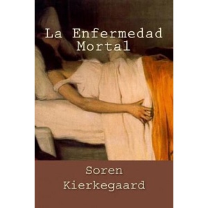 La Enfermedad Mortal (Spanish Edition) | Soren Kierkegaard (ISBN: 9781539498063)