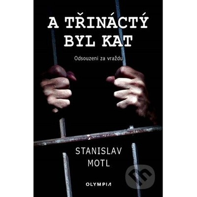 A třináctý byl kat - Odsouzeni za vraždu - Stanislav Motl